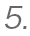 5